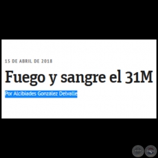 FUEGO Y SANGRE EL 31M - Por ALCIBIADES GONZLEZ DELVALLE - Domingo, 15 de Abril de 2018